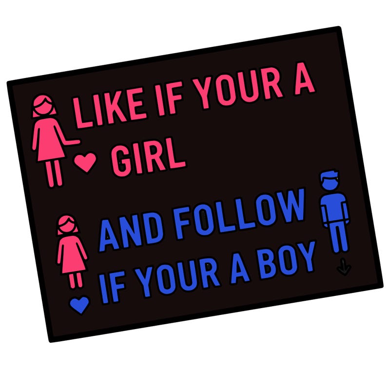 like if your a girl and follow if your a boy