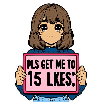 realistic girl holding up a sign that says “pls get me to 15 likes!”