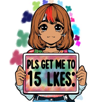 realistic girl holding up a sign that says “pls get me to 15 likes!”