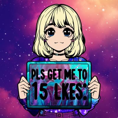 realistic girl holding up a sign that says “pls get me to 15 likes!”
