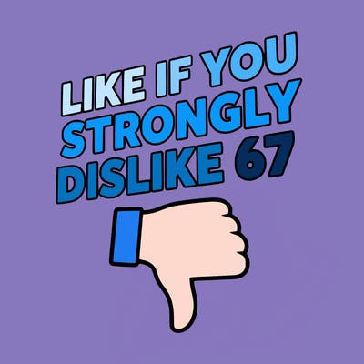like if you strongly dislike 67