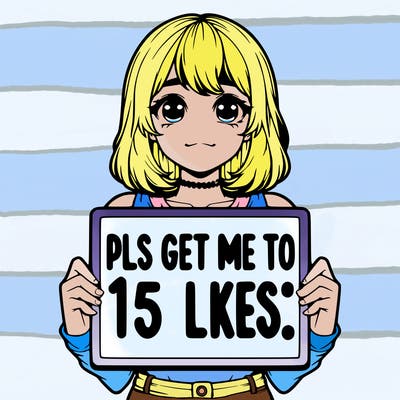 realistic girl holding up a sign that says “pls get me to 15 likes!”