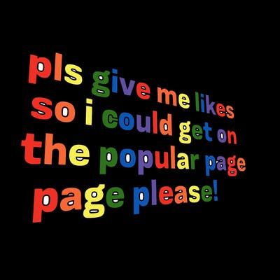 text saying " pls give me likes so i could get on the popular page please!.