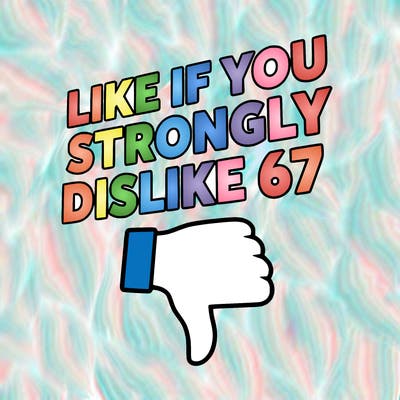 like if you strongly dislike 67
