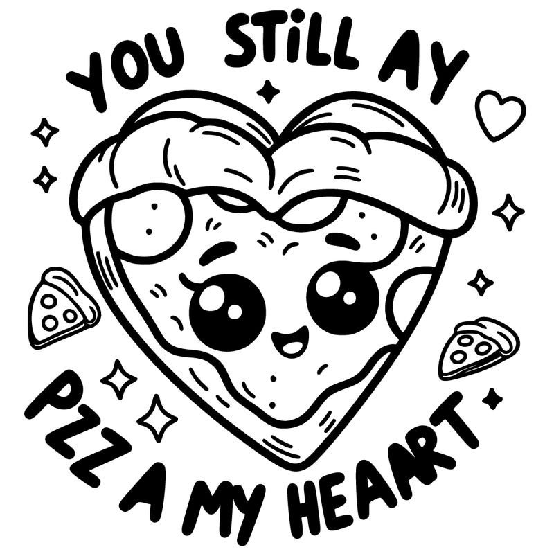 you still a pizza my heart