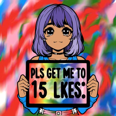 realistic girl holding up a sign that says “pls get me to 15 likes!”