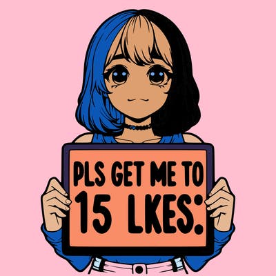 realistic girl holding up a sign that says “pls get me to 15 likes!”