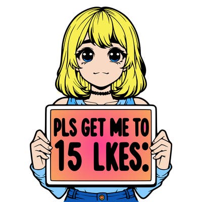 realistic girl holding up a sign that says “pls get me to 15 likes!”