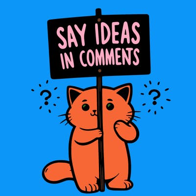 cat holding sign that says say ideas in comments