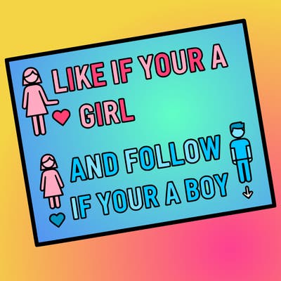 like if your a girl and follow if your a boy