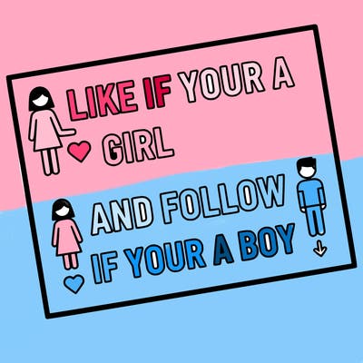 like if your a girl and follow if your a boy