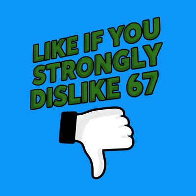 like if you strongly dislike 67