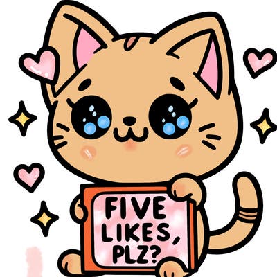 cute cat holding a sine that says “ five likes plz?”