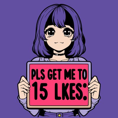 realistic girl holding up a sign that says “pls get me to 15 likes!”