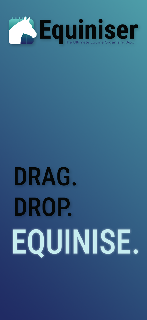 Equiniser - Promotional screen for the Equiniser equine organizing app with the slogan Drag. Drop. Equinise.
