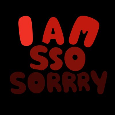 i am so sorry