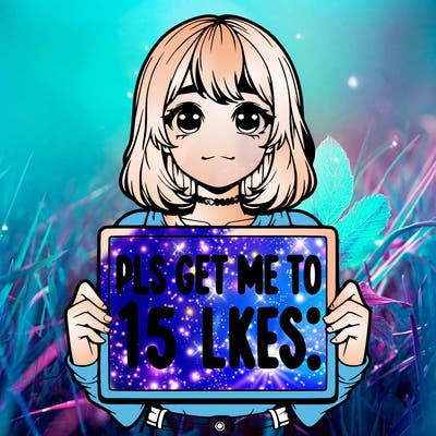 realistic girl holding up a sign that says “pls get me to 15 likes!”