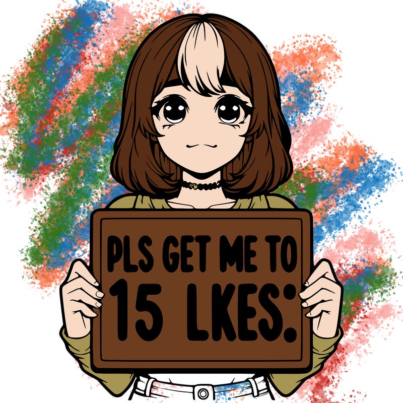 realistic girl holding up a sign that says “pls get me to 15 likes!”