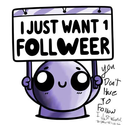 holding up a sign that says i just want one follower