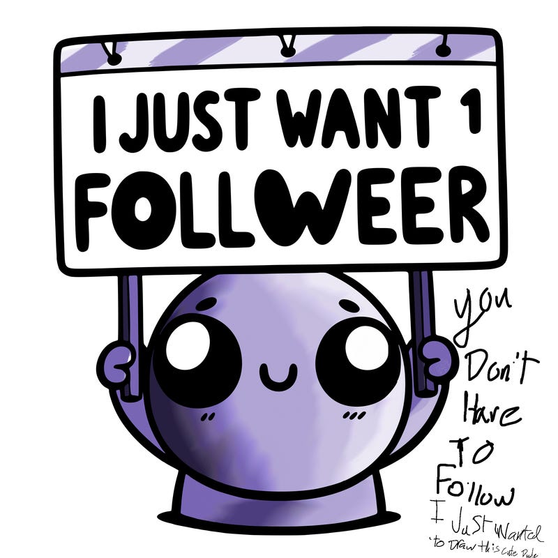 holding up a sign that says i just want one follower