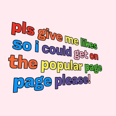 text saying " pls give me likes so i could get on the popular page please!.