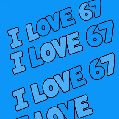 i love 67 i love 67