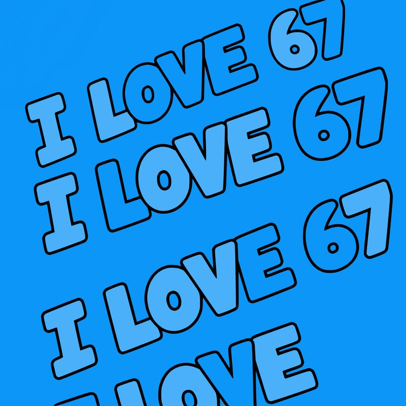 i love 67 i love 67