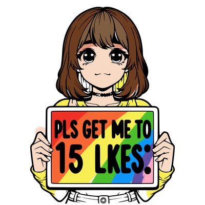 realistic girl holding up a sign that says “pls get me to 15 likes!”