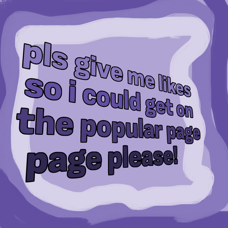 text saying " pls give me likes so i could get on the popular page please!.