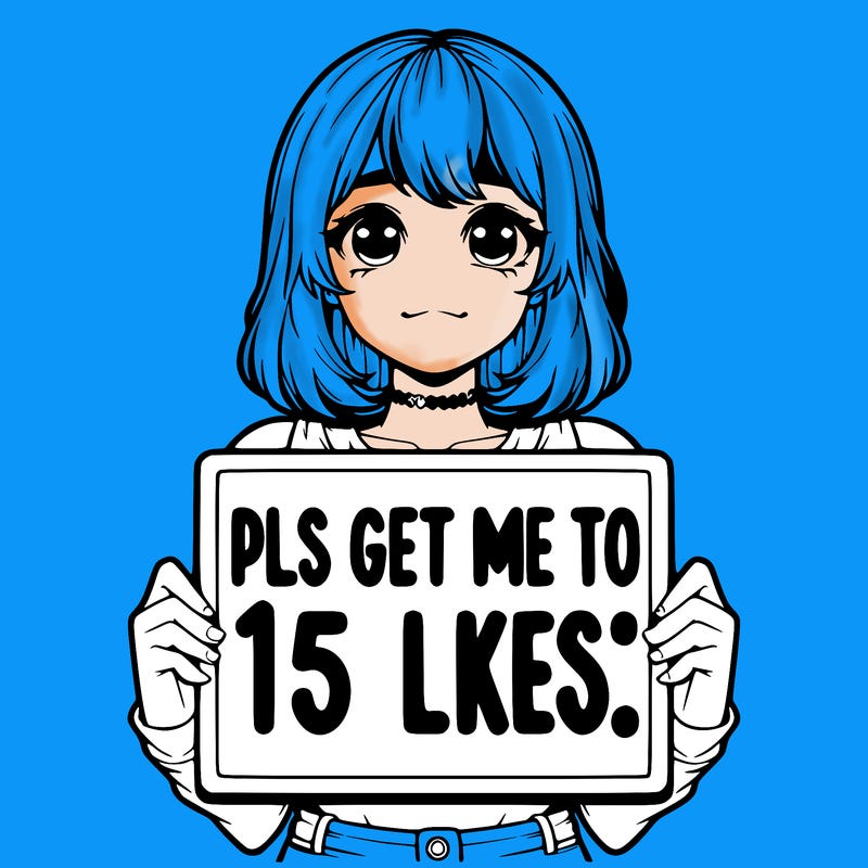 realistic girl holding up a sign that says “pls get me to 15 likes!”