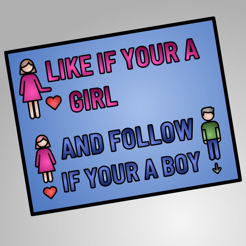 like if your a girl and follow if your a boy