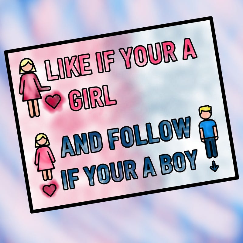 like if your a girl and follow if your a boy