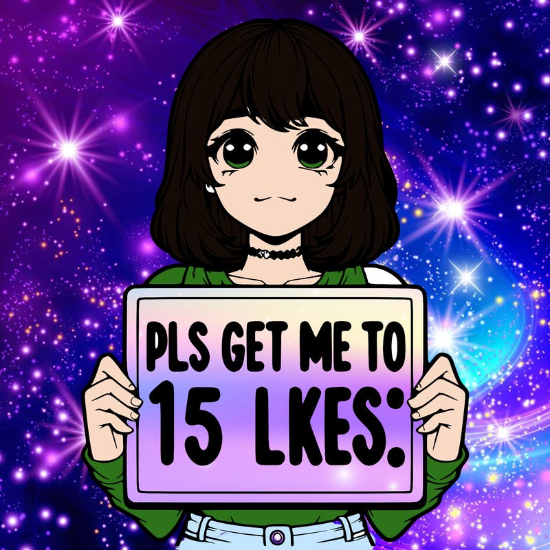 realistic girl holding up a sign that says “pls get me to 15 likes!”