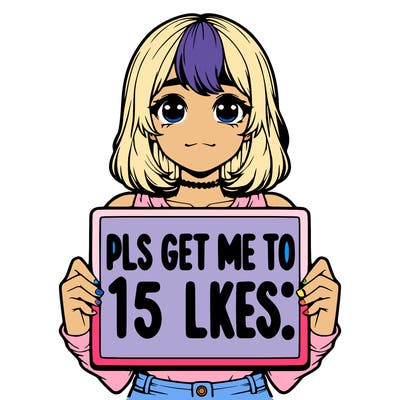 realistic girl holding up a sign that says “pls get me to 15 likes!”
