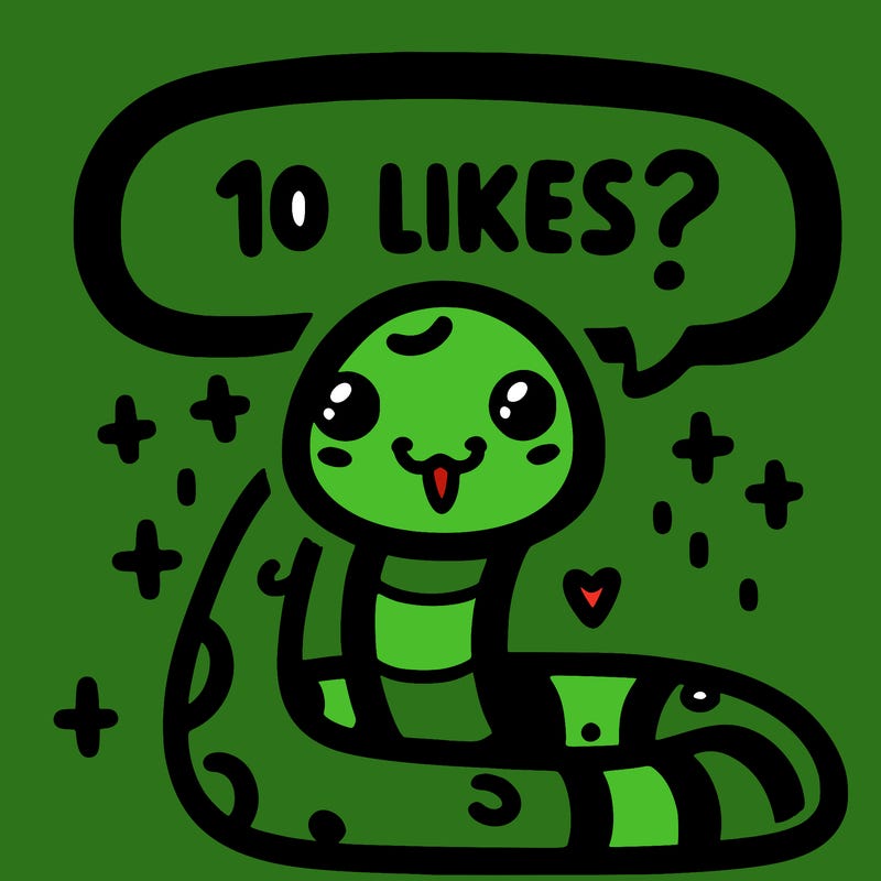 cute snake saying "10 likes?"