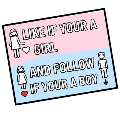 like if your a girl and follow if your a boy