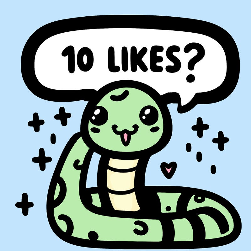 cute snake saying "10 likes?"