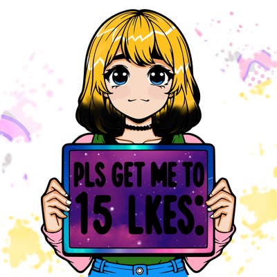 realistic girl holding up a sign that says “pls get me to 15 likes!”