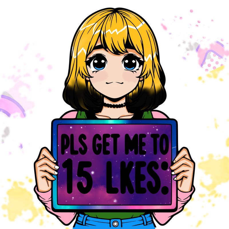 realistic girl holding up a sign that says “pls get me to 15 likes!”