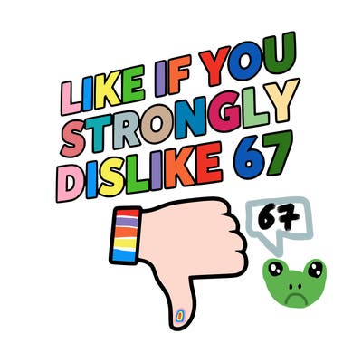 like if you strongly dislike 67