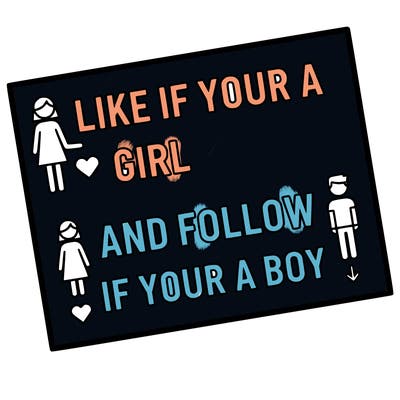 like if your a girl and follow if your a boy