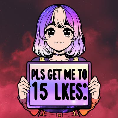 realistic girl holding up a sign that says “pls get me to 15 likes!”