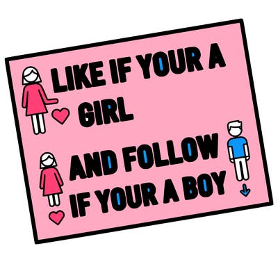 like if your a girl and follow if your a boy