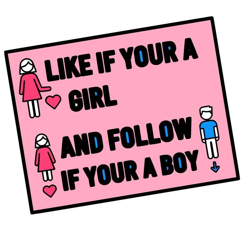 like if your a girl and follow if your a boy