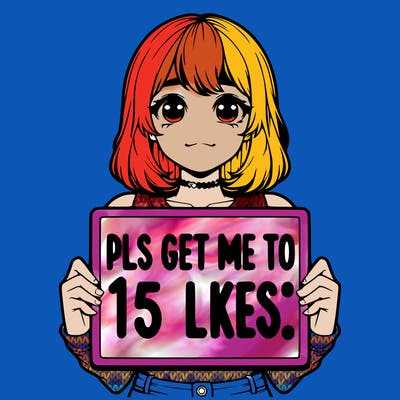 realistic girl holding up a sign that says “pls get me to 15 likes!”