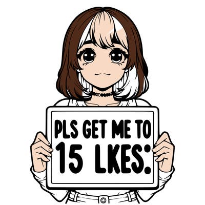 realistic girl holding up a sign that says “pls get me to 15 likes!”