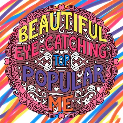 beautiful, eye-catching, popular, get my in top and popular. make it beauty. make it pleasing.
make it me.