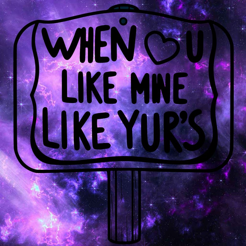 a sign that says when u like mine i like your's