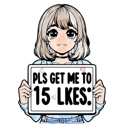 realistic girl holding up a sign that says “pls get me to 15 likes!”