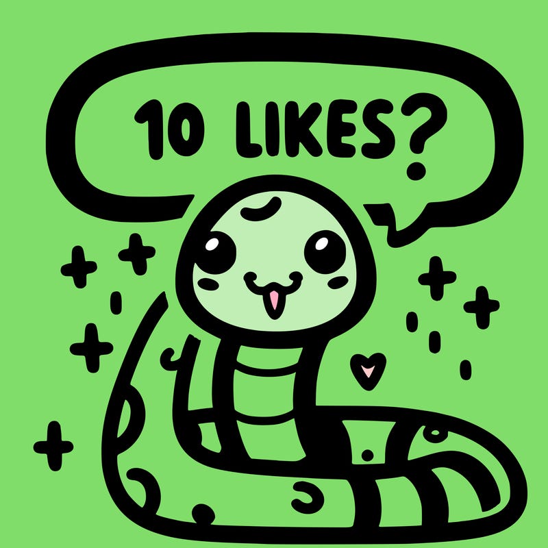 cute snake saying "10 likes?"